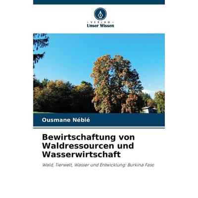 Bewirtschaftung von Waldressourcen und Wasserwirtschaft, Taschenbuch von Ousmane Nébié, Verlag Unser Wissen