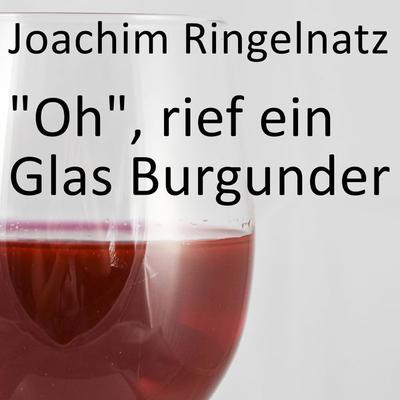 'Oh'; rief ein Glas Burgunder - Joachim Ringelnatz, Audio, 4061707463365