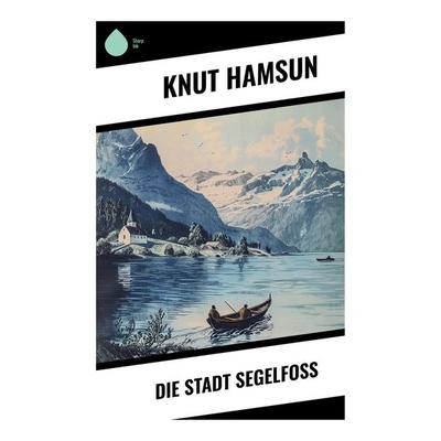 Die Stadt Segelfoß, Taschenbuch von Knut Hamsun, Sharp Ink, 978-80-283-7218-7