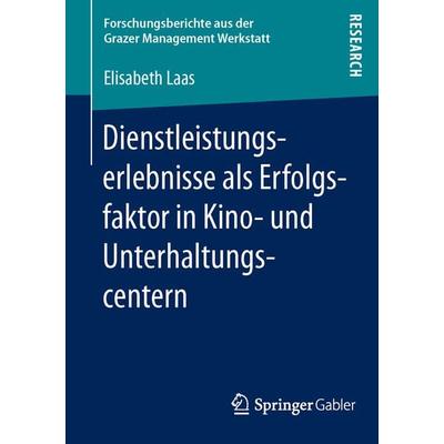 Dienstleistungserlebnisse als Erfolgsfaktor in Kino- und Unterhaltungscentern, Taschenbuch von Elisabeth Laas, Springer Fachmedien Wiesbaden GmbH,