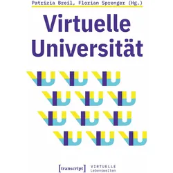 Virtuelle Universität – Geistes- und gesellschaftswissenschaftliche Zugänge, Fachbücher von Florian Sprenger, Patrizia Breil, Sylvia Kokot