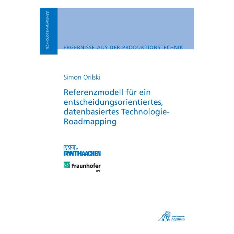 Apprimus Referenzmodell für ein entscheidungsorientiertes, datenbasiertes Technologie-Roadmapping (Deutsch, Softcover, Simon Orilski) (55550675)