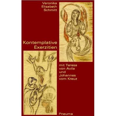 Kontemplative Exerzitien mit Teresa von Avila und Johannes vom Kreuz, Taschenbuch von Veronika E. Schmitt, Pneuma Verlag, 978-3-942013-02-4