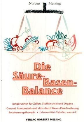 Norbert Messing - Die Säure-Basen Balance: Jungbrunnen für Zellen, Stoffwechsel und Organe. Gesund, immunstark und aktiv durch Basen-Plus-Ernährung. Entsäuerungs-Therapie. Lebensmittel-Tabellen von A-Z - Preis vom 09.10.2026 07:28:09 h
