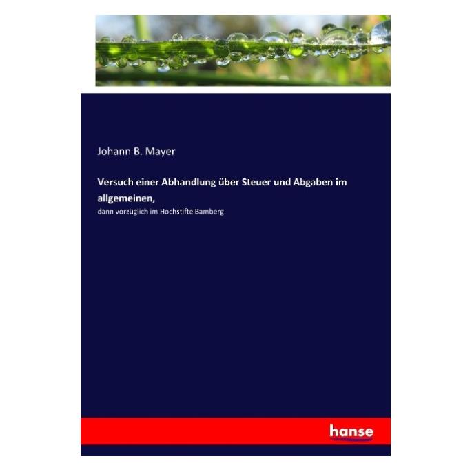 Hansebooks Versuch einer Abhandlung über Steuer und Abgaben im allgemeinen (Johann B. Mayer, 2017) (55902018)