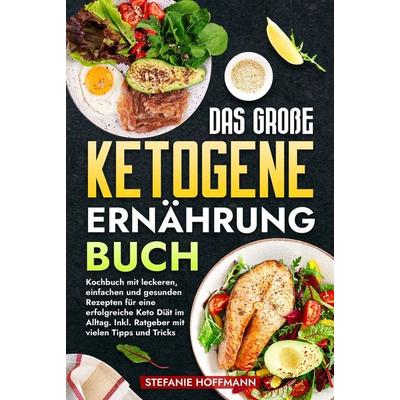 Das große Ketogene Ernährung Buch, Gebundene Ausgabe von Stefanie Hoffmann, Tolino media, 978-3-7592-6344-5