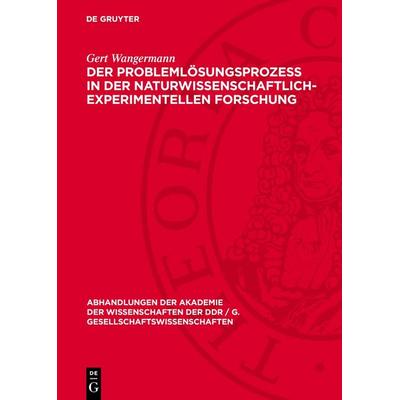 Der Problemlösungsprozeß in der naturwissenschaftlich-experimentellen Forschung, Gebundene Ausgabe von Gert Wangermann, De Gruyter, 978-3-11-270642-8