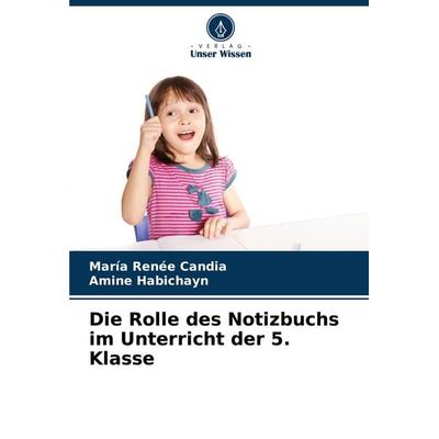 Die Rolle des Notizbuchs im Unterricht der 5. Klasse, Taschenbuch von María Renée Candia,Amine Habichayn, Verlag Unser Wissen, 978-620-7-24776-9