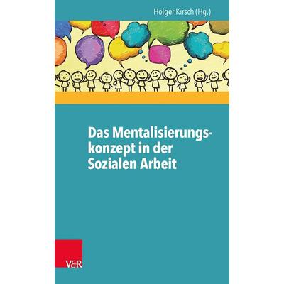 Das Mentalisierungskonzept in der Sozialen Arbeit, Taschenbuch von , Vandenhoeck + Ruprecht, 978-3-525-40221-4