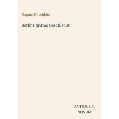 Berlins drittes Geschlecht, Gebundene Ausgabe von Magnus Hirschfeld, Antiquum Novum Verlag, 978-3-387-43870-3