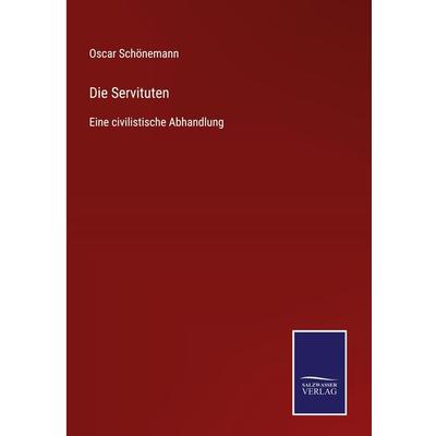 Die Servituten, Gebundene Ausgabe von Oscar Schönemann, BoD - Books on Demand, 978-3-7525-4581-4