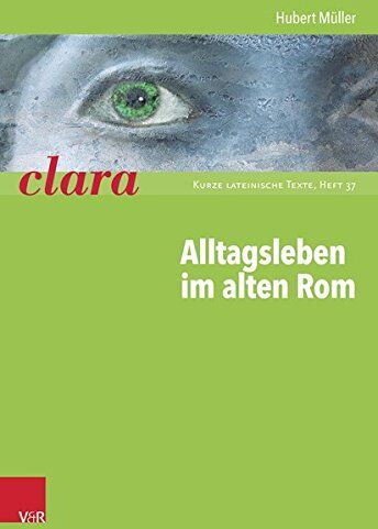 Hubert Müller - Alltagsleben im alten Rom: clara. Kurze lateinische Texte - Preis vom 09.10.2026 07:28:09 h