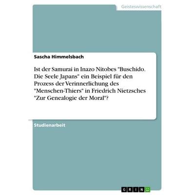 Ist der Samurai in Inazo Nitobes 'Buschido. Die Seele Japans' ein Beispiel für den Prozess der Verinnerlichung des 'Menschen-Thiers' in Friedrich