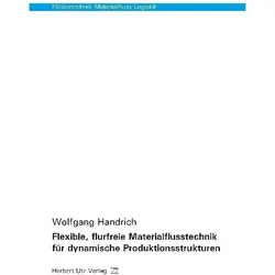 Flexible, flurfreie Materialflusstechnik für dynamische Produktionsstrukturen, Fachbücher von Wolfgang Handrich