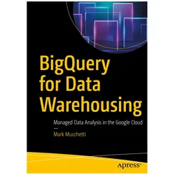 BigQuery for Data Warehousing, Fachbücher von Mark Mucchetti