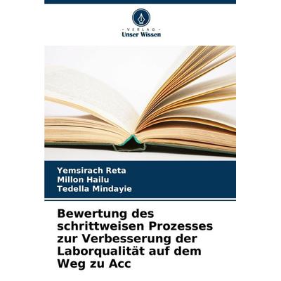 Bewertung des schrittweisen Prozesses zur Verbesserung der Laborqualität auf dem Weg zu Acc, Taschenbuch von Yemsirach Reta,Millon Hailu,Tedella