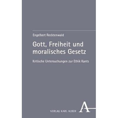 Gott, Freiheit und moralisches Gesetz, Taschenbuch von Engelbert Recktenwald, Verlag Karl Alber, 978-3-495-98957-9
