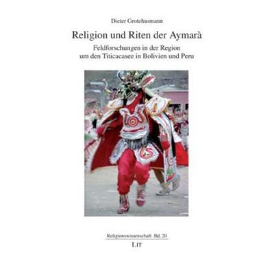 Religion und Riten der Aymarà, Taschenbuch von Dieter Grotehusmann, Lit Verlag, 978-3-643-10493-9