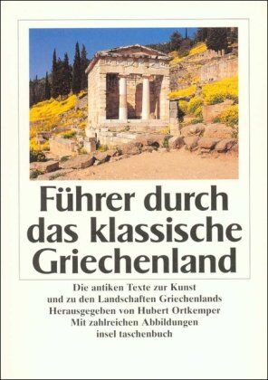 Hubert Ortkemper - Führer durch das klassische Griechenland: Die antiken Texte zur Kunst und zu den Landschaften Griechenlands (insel taschenbuch) - Preis vom 04.10.2026 03:51:26 h