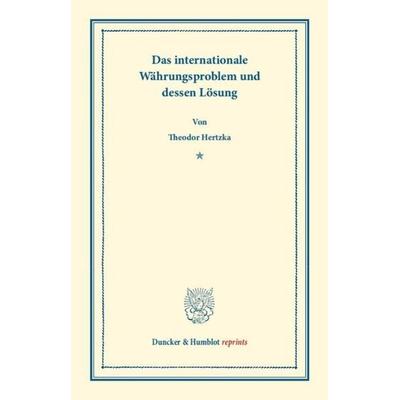 Das internationale Währungsproblem und dessen Lösung., Taschenbuch von Theodor Hertzka, Duncker & Humblot, 978-3-428-16026-6