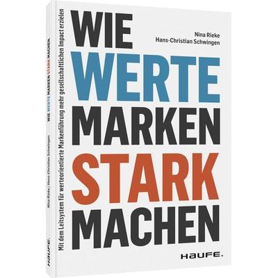 Wie Werte Marken stark machen, Taschenbuch von Nina Rieke,Hans-Christian Schwingen, Haufe-Lexware, 978-3-648-15816-6