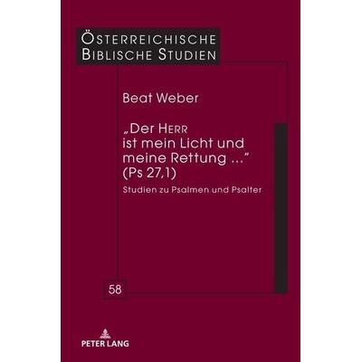 „Der HERR ist mein Licht und meine Rettung ...“ (Ps 27,1), Gebundene Ausgabe von Beat Weber, Peter Lang GmbH, Internationaler Verlag der