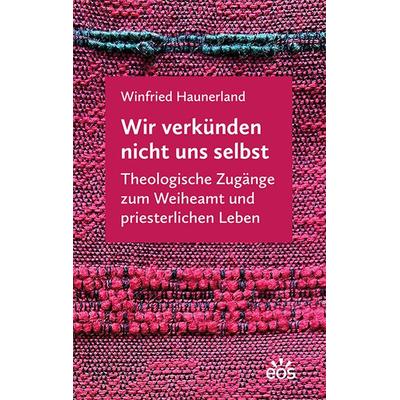 Wir verkünden nicht uns selbst, Taschenbuch von Winfried Haunerland, EOS, 978-3-8306-8198-4