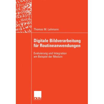 Digitale Bildverarbeitung für Routineanwendungen, Taschenbuch von Thomas M. Lehmann, Deutscher Universitätsverlag, 978-3-8244-2191-6