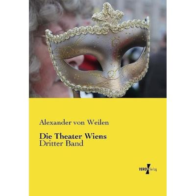 Die Theater Wiens, Taschenbuch von Alexander Weilen, Vero Verlag, 978-3-7372-0415-6
