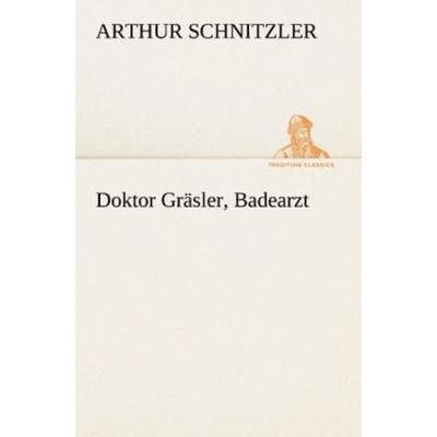 Doktor Gräsler, Badearzt, Taschenbuch von Arthur Schnitzler, Tredition, 978-3-8424-1443-3