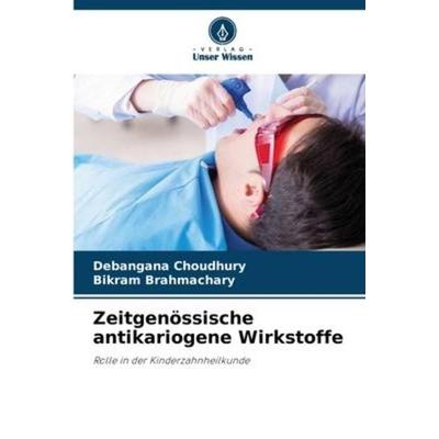 Zeitgenössische antikariogene Wirkstoffe, Taschenbuch von Debangana Choudhury,Bikram Brahmachary, Verlag Unser Wissen, 978-620-6-06032-1