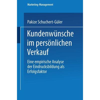 Kundenwünsche im persönlichen Verkauf, Taschenbuch von Pakize Schuchert-Güler, Deutscher Universitätsverlag, 978-3-8244-7280-2