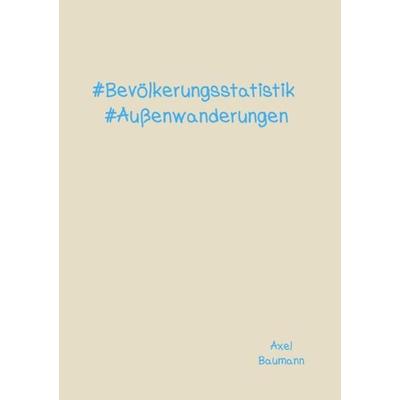 & Bevölkerungsstatistik & Außenwanderungen, Taschenbuch von Axel Baumann, Epubli, 978-3-7485-4792-1