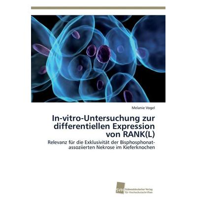 In-vitro-Untersuchung zur differentiellen Expression von RANK(L), Taschenbuch von Melanie Vogel, Südwestdeutscher Verlag für Hochschulschriften,