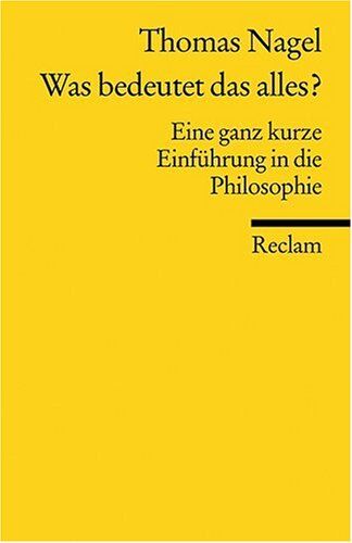 Thomas Nagel - Was bedeutet das alles?: Eine ganz kurze Einführung in die Philosophie - Preis vom 18.10.2026 15:28:09 h