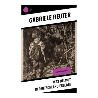 Was Helmut in Deutschland erlebte, Taschenbuch von Gabriele Reuter, Sharp Ink, 978-80-283-5281-3