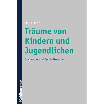 Träume von Kindern und Jugendlichen, Taschenbuch von Hans Hopf, Kohlhammer, 978-3-17-019663-6