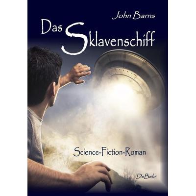 Das Sklavenschiff - Science-Fiction-Roman, Taschenbuch von John Barns, Verlag DeBehr, 978-3-95753-274-9