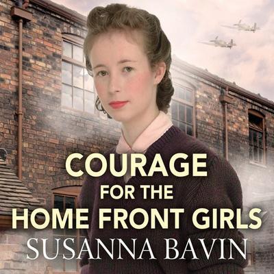 Courage for the Home Front Girls - Susanna Bavin, Audio, 9781399132817