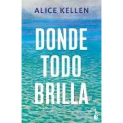 Donde Todo Brilla / Where Everything Shines, Taschenbuch von Alice Kellen, Planeta Publishing Corp, 978-607-39-3699-6