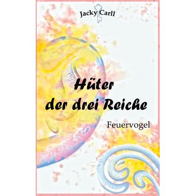 Hüter der drei Reiche, Taschenbuch von Jacky Carll, BoD – Books on Demand, 978-3-7568-3256-9
