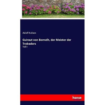 Guiraut von Bornelh, der Meister der Trobadors, Taschenbuch von Adolf Kolsen, Hansebooks, 978-3-337-78372-3