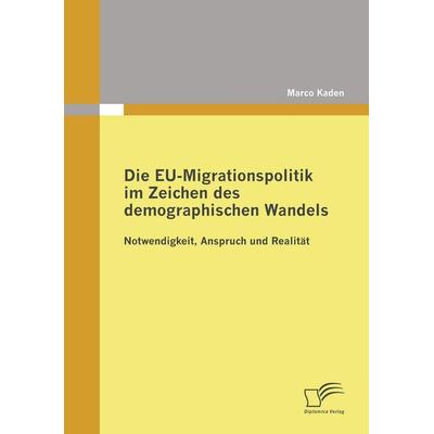 Die EU-Migrationspolitik im Zeichen des demographischen Wandels, Taschenbuch von Marco Kaden, Diplomica Verlag GmbH, 978-3-8366-8010-3