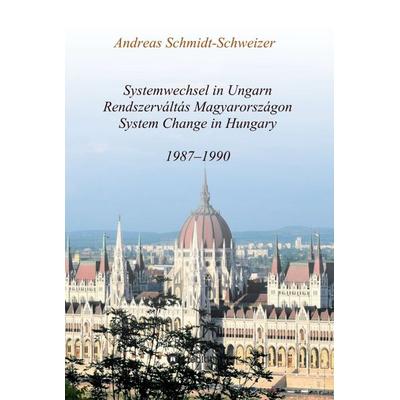 Systemwechsel in Ungarn / Rendszerváltás Magyarországon / System Change in Hungary, Gebundene Ausgabe von Andreas Schmidt-Schweizer, Tredition,