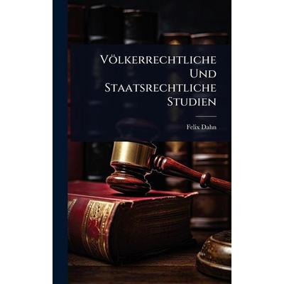VÃ¶lkerrechtliche Und Staatsrechtliche Studien, Gebundene Ausgabe von Felix Dahn, Legare Street Press, 978-1-02-369924-2