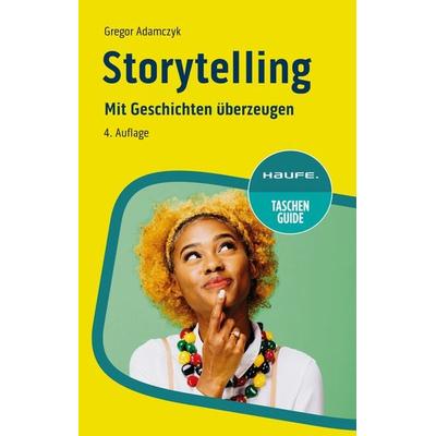 Storytelling, Taschenbuch von Gregor Adamczyk, Haufe-Lexware, 978-3-648-18268-0