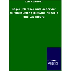 Sagen, Märchen und Lieder der Herzogthümer Schleswig, Holstein und Lauenburg, Belletristik von Karl Müllenhoff