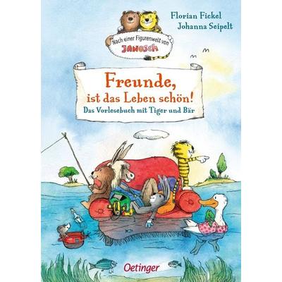 Nach einer Figurenwelt von Janosch. Freunde, ist das Leben schön!, Gebundene Ausgabe von Florian Fickel, Verlag Friedrich Oetinger GmbH,