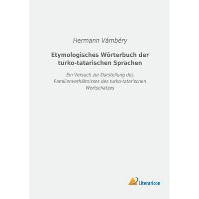 Etymologisches Wörterbuch der turko-tatarischen Sprachen, Taschenbuch von Hermann Vámbéry, Literaricon, 978-3-96506-219-1