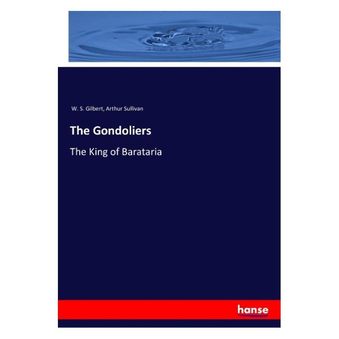 Hansebooks The Gondoliers (Englisch, Softcover, Arthur Sullivan, W S Gilbert) (55877160)